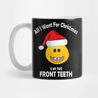 ALL I WANT FOR CHRISTMAS IS MY TWO FRONT TEETH Mug